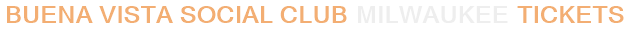 Buena Vista Social Club Milwaukee Tickets